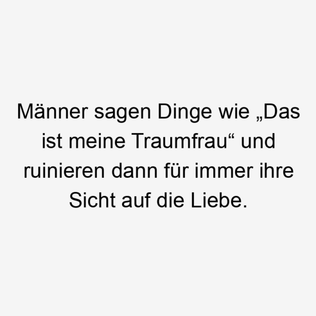 15 Lustige Sicht Sprüche - Männer sagen Dinge wie „Das ist meine Traumfrau“ und ruinieren dann für immer ihre Sicht auf die Liebe.