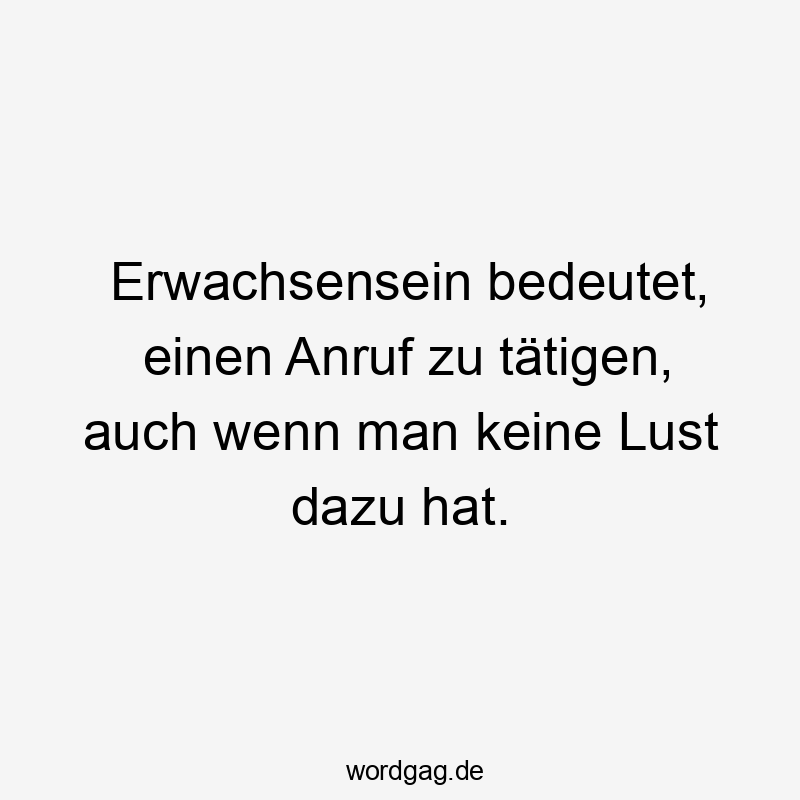 Erwachsensein bedeutet, einen Anruf zu tätigen, auch wenn man keine Lust dazu hat.