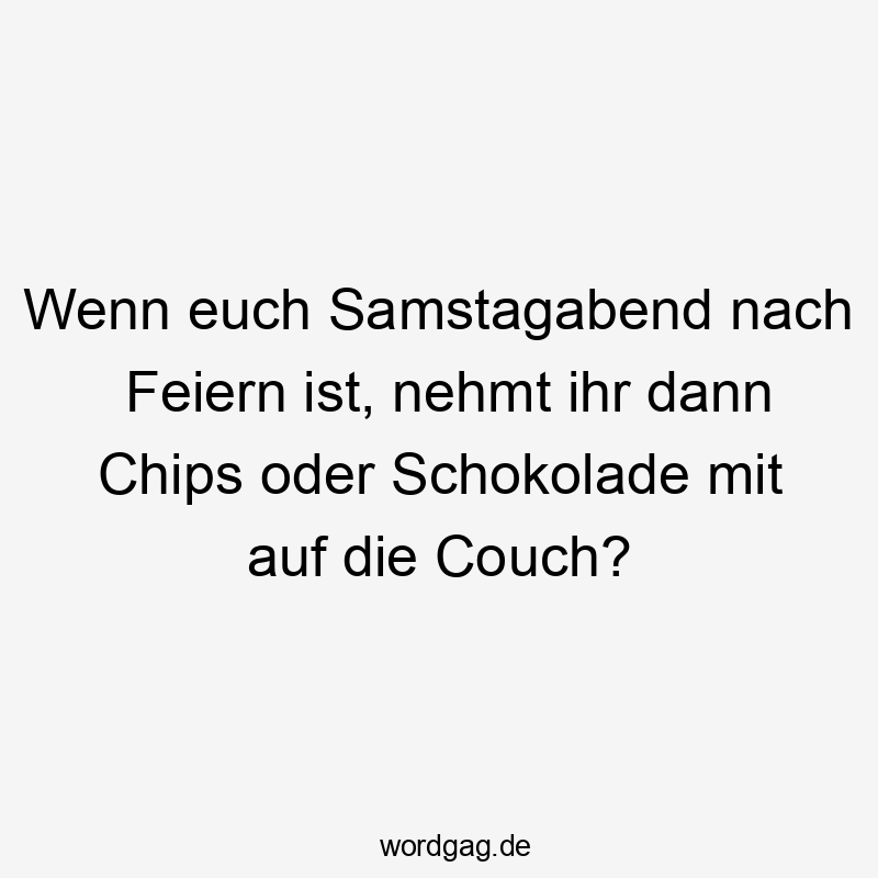 Wenn euch Samstagabend nach Feiern ist, nehmt ihr dann Chips oder Schokolade mit auf die Couch?