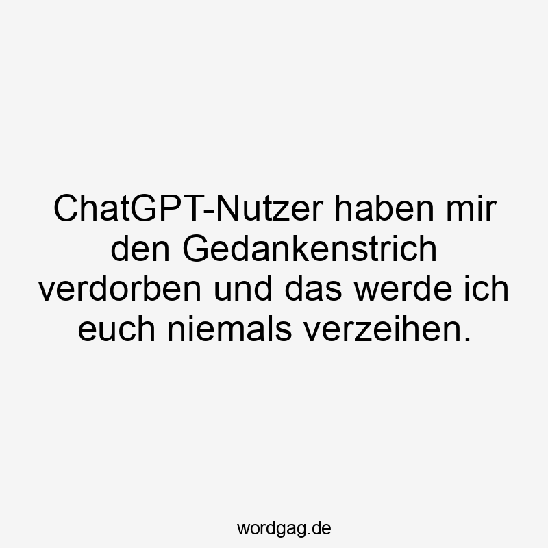 ChatGPT-Nutzer haben mir den Gedankenstrich verdorben und das werde ich euch niemals verzeihen.