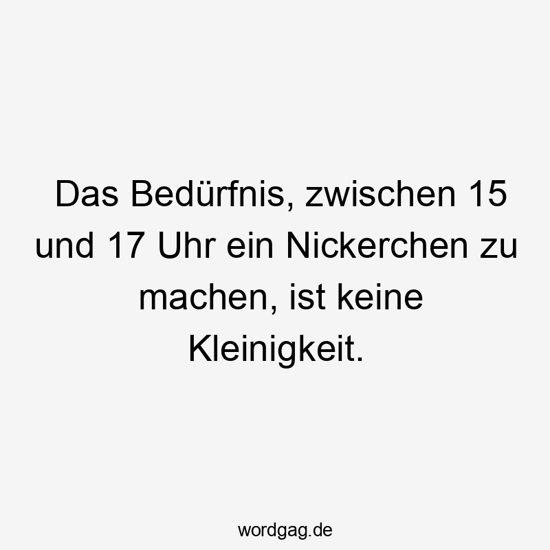 Das Bedürfnis, zwischen 15 und 17 Uhr ein Nickerchen zu machen, ist keine Kleinigkeit.