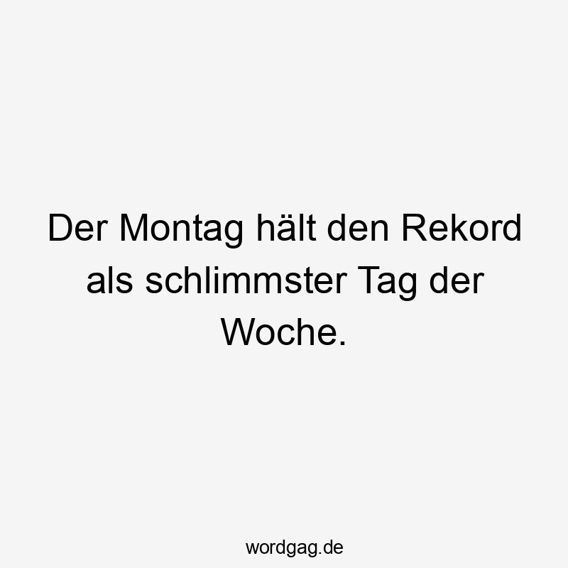 Der Montag hält den Rekord als schlimmster Tag der Woche.