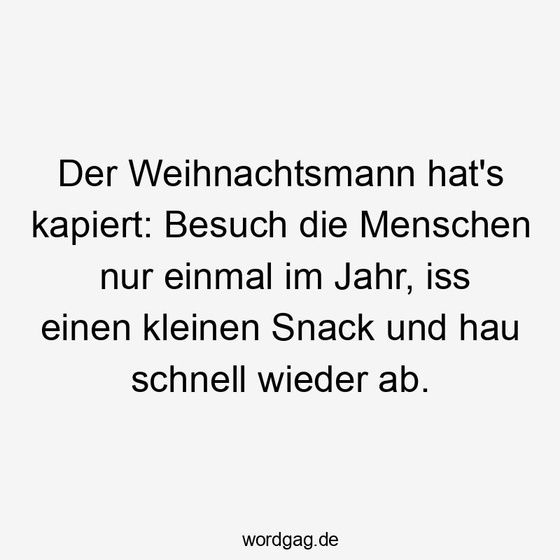 Frecher, humorvoller Spruch über den Weihnachtsmann und seine Besuchsgewohnheiten.