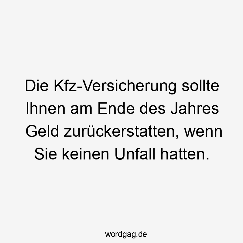 Die Kfz-Versicherung sollte Ihnen am Ende des Jahres Geld zurückerstatten, wenn Sie keinen Unfall hatten.