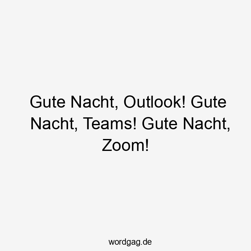 Gute Nacht, Outlook! Gute Nacht, Teams! Gute Nacht, Zoom!