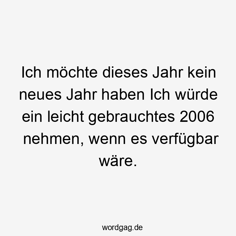 Ich möchte dieses Jahr kein neues Jahr haben Ich würde ein leicht gebrauchtes 2006 nehmen, wenn es verfügbar wäre.