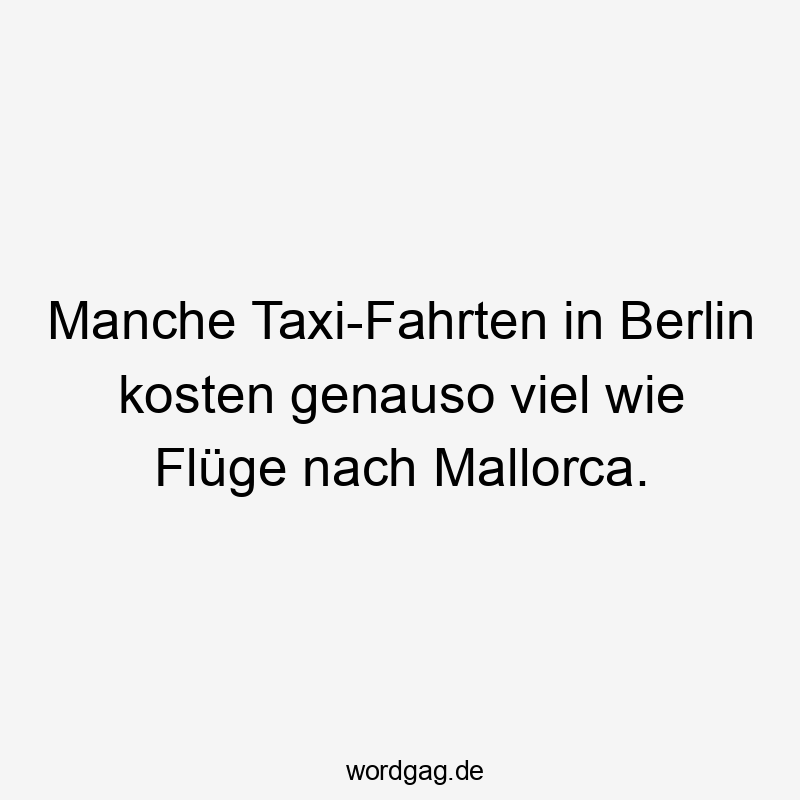 Manche Taxi-Fahrten in Berlin kosten genauso viel wie Flüge nach Mallorca.