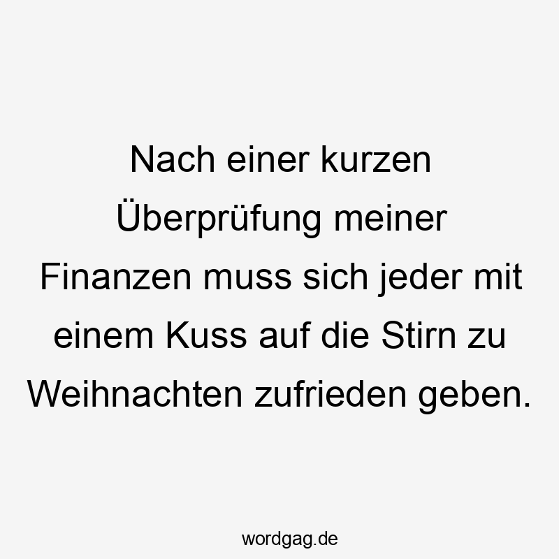 Nach einer kurzen Überprüfung meiner Finanzen muss sich jeder mit einem Kuss auf die Stirn zu Weihnachten zufrieden geben.