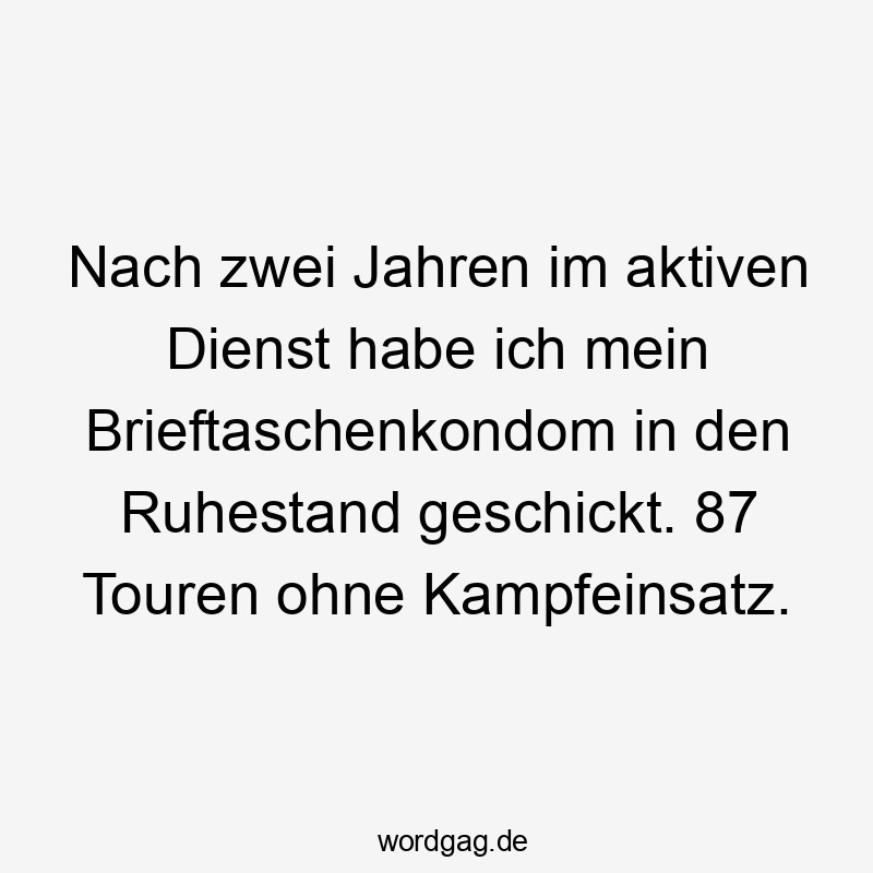 Nach zwei Jahren im aktiven Dienst habe ich mein Brieftaschenkondom in den Ruhestand geschickt. 87 Touren ohne Kampfeinsatz.