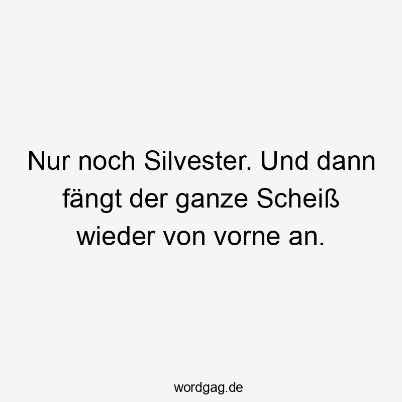 Humorvoller Spruch über den Jahreswechsel und den ewigen Kreislauf des Lebens.