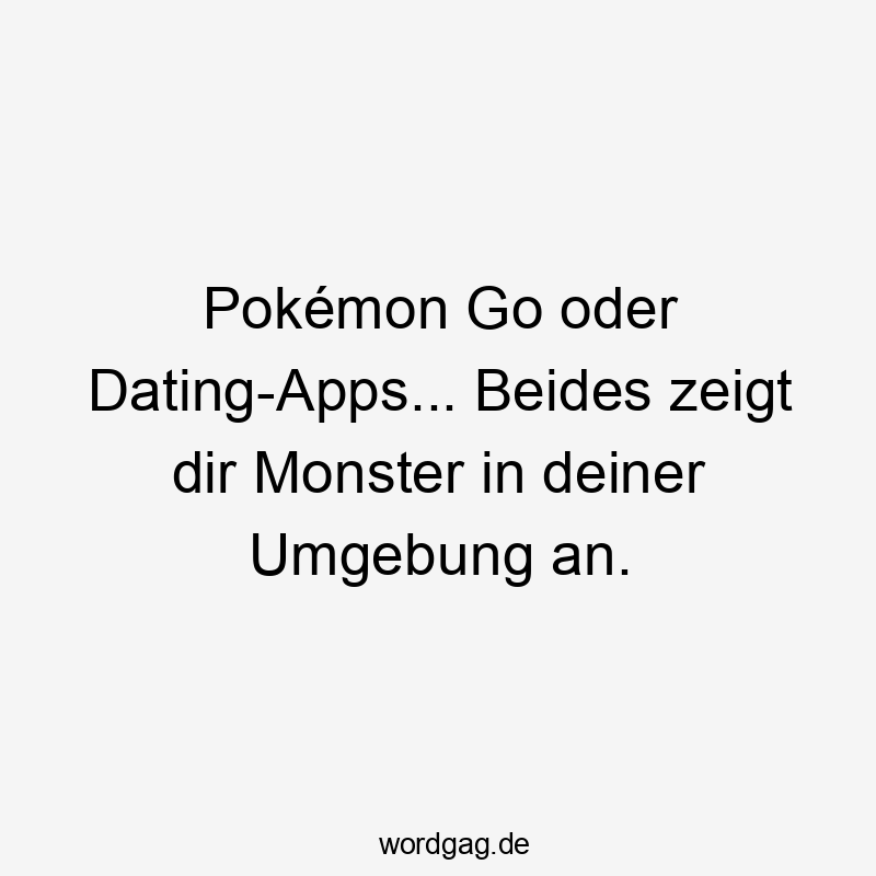 Pokémon Go oder Dating-Apps… Beides zeigt dir Monster in deiner Umgebung an.