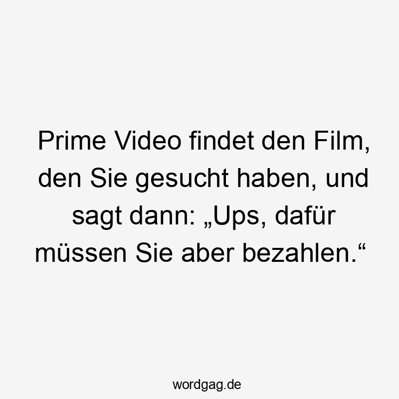 Prime Video findet den Film, den Sie gesucht haben, und sagt dann: „Ups, dafür müssen Sie aber bezahlen.“