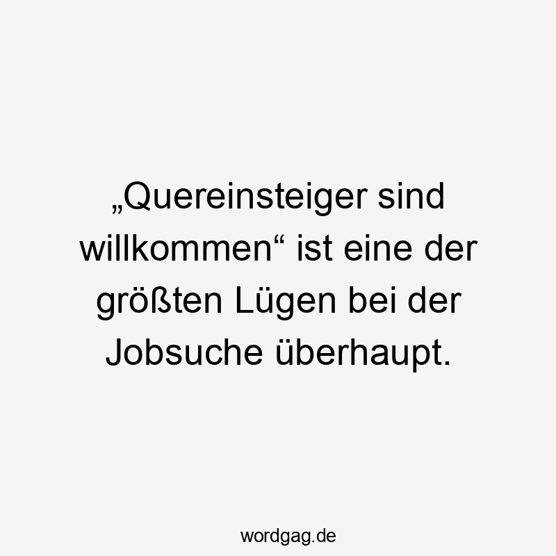 „Quereinsteiger sind willkommen“ ist eine der größten Lügen bei der Jobsuche überhaupt.