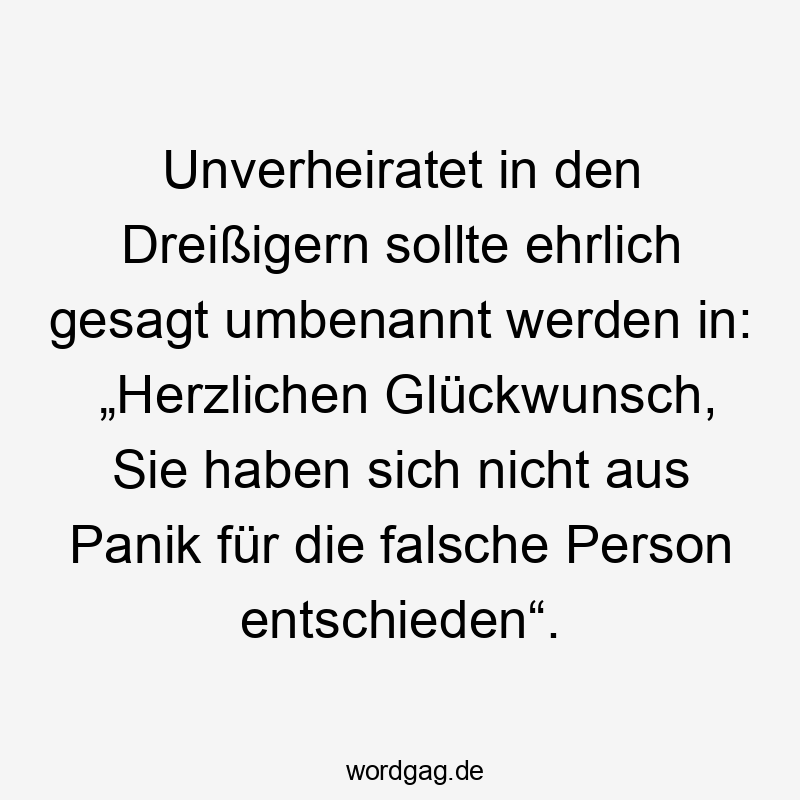 Unverheiratet in den Dreißigern sollte ehrlich gesagt umbenannt werden in: „Herzlichen Glückwunsch, Sie haben sich nicht aus Panik für die falsche Person entschieden“.