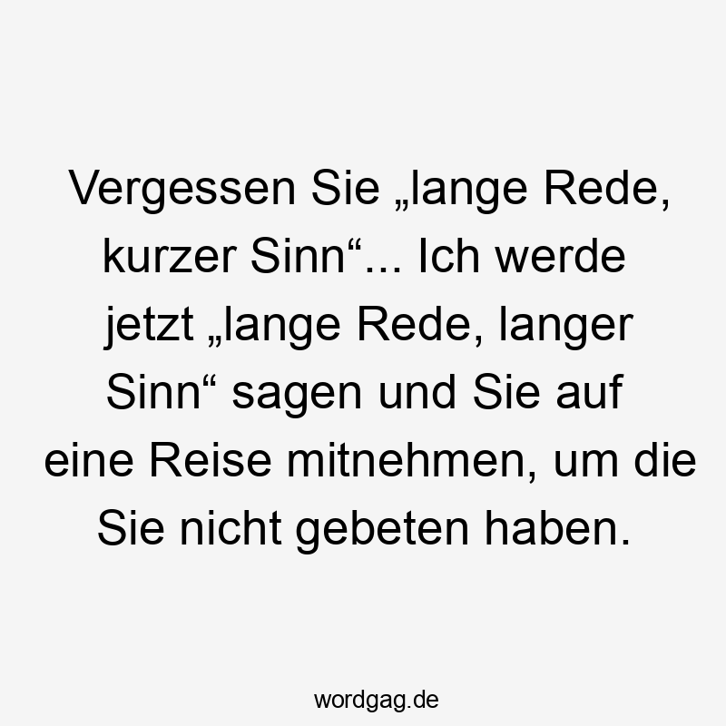 Vergessen Sie „lange Rede, kurzer Sinn“… Ich werde jetzt „lange Rede, langer Sinn“ sagen und Sie auf eine Reise mitnehmen, um die Sie nicht gebeten haben.