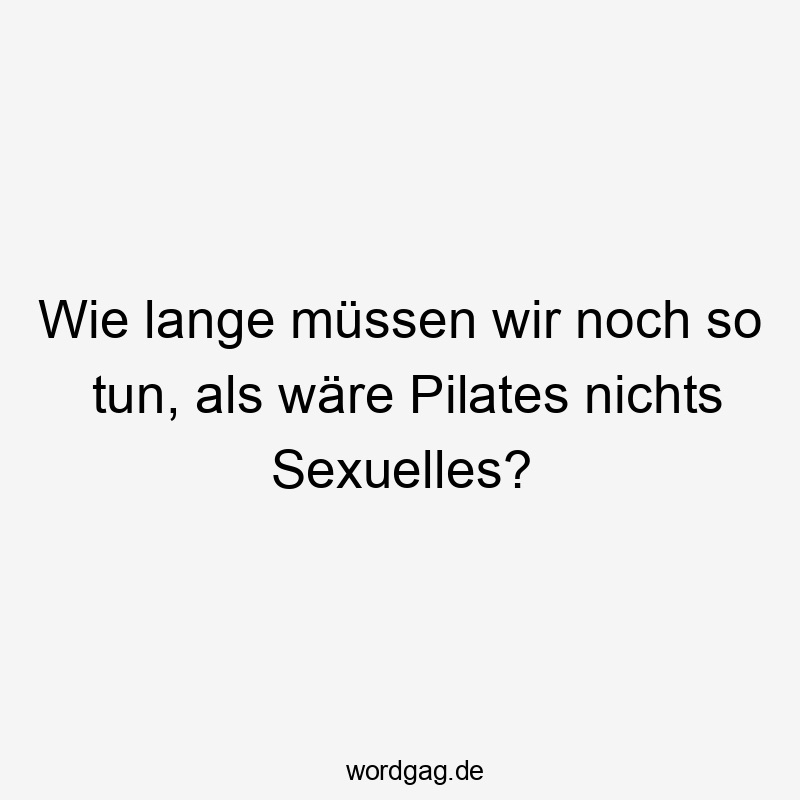 Wie lange müssen wir noch so tun, als wäre Pilates nichts Sexuelles?