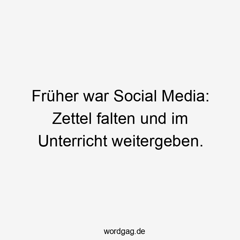 Früher war Social Media: Zettel falten und im Unterricht weitergeben.