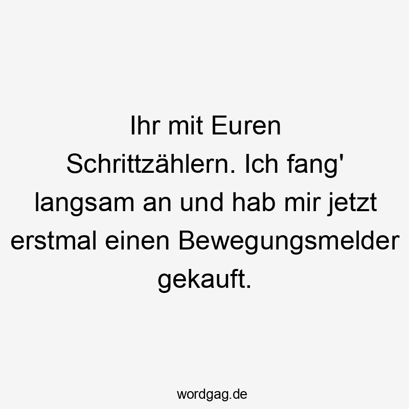 Humorvoller Spruch über Bewegungsmelder und langsames Tempo, lustig und frech.