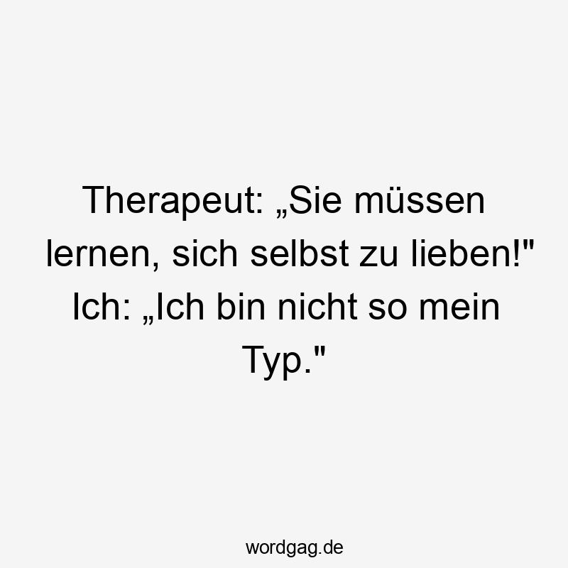 Witziger Spruch über Selbstliebe mit ironischer Bemerkung, humorvolle Stimmung.