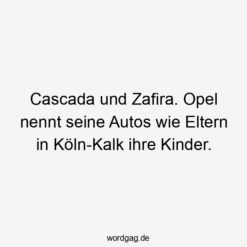Witziger Spruch über Opel-Modelle, humorvolle Kritik an Eltern und Autos in Köln-Kalk.