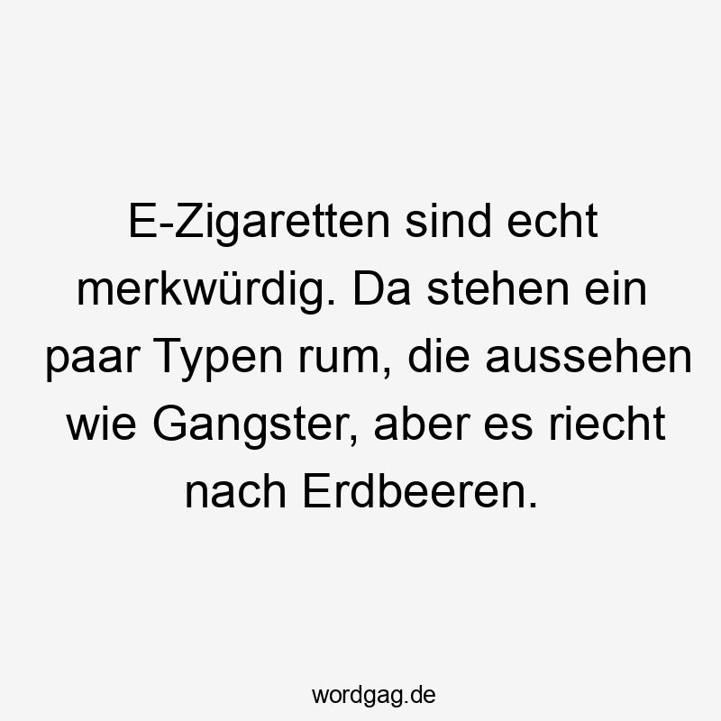 Witziger Spruch über E-Zigaretten, humorvolle Szene mit "Gangstern" und Erdbeer-Duft.