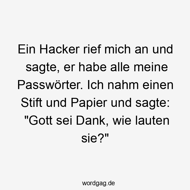 Witziger Spruch über Hacker und Passwörter, locker und humorvoll formuliert.