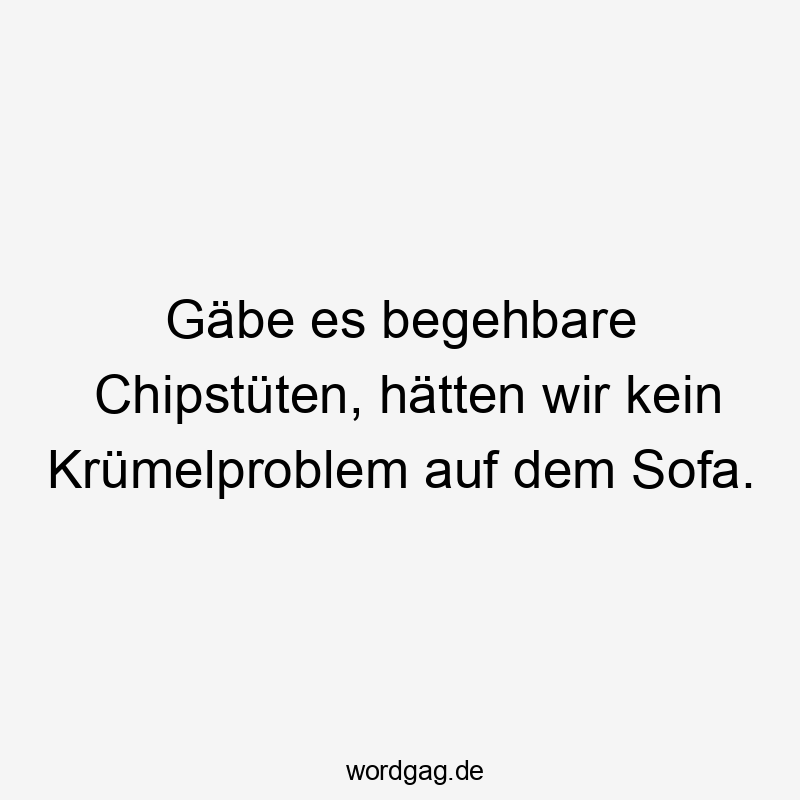 Humorvoller Spruch über begehbare Chipstüten und Sofa-Krümel-Problem.