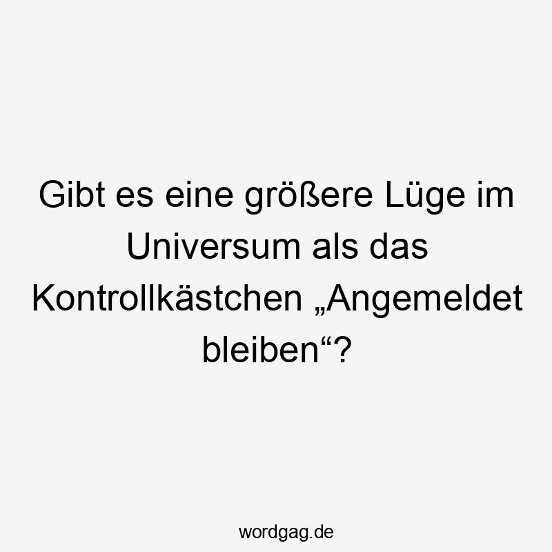 Witziges Textbild über die Illusion des "Angemeldet bleiben"-Kontrollkästchens.