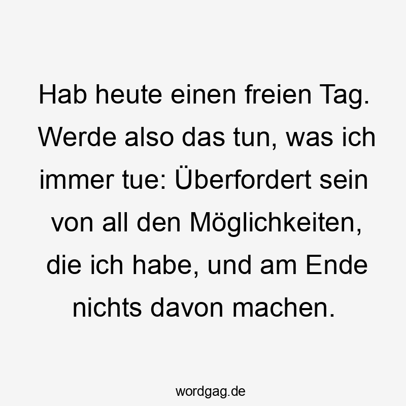 Humorvoller Spruch über die lustige Überforderung an freien Tagen.