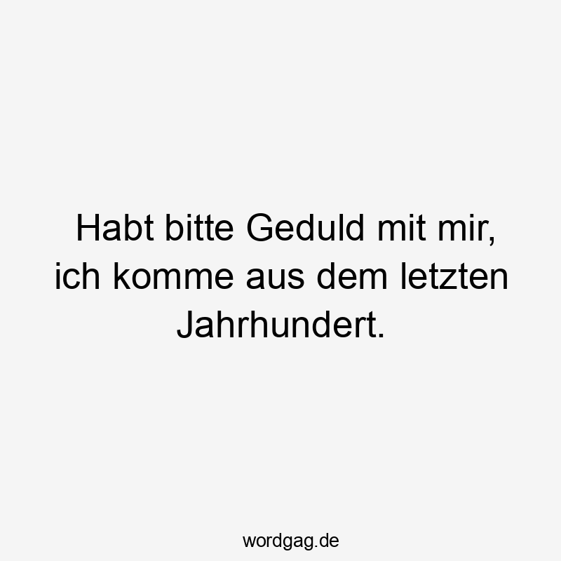 Witziger Spruch über Geduld mit nostalgischem Humor und lockerer Stimmung.