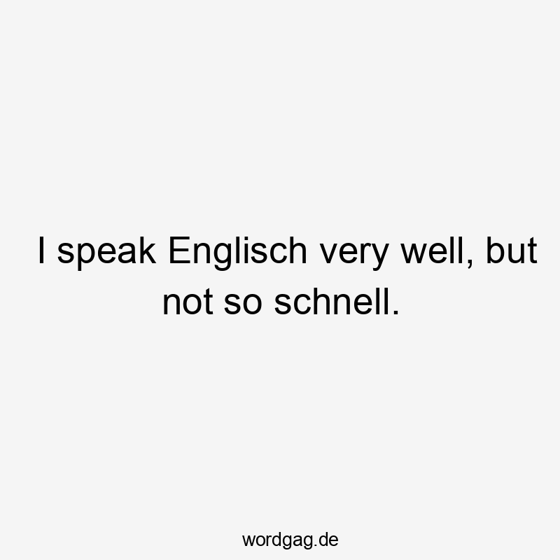 Witziger Spruch über Englischkenntnisse und schnelles Sprechen, humorvoll und frech.