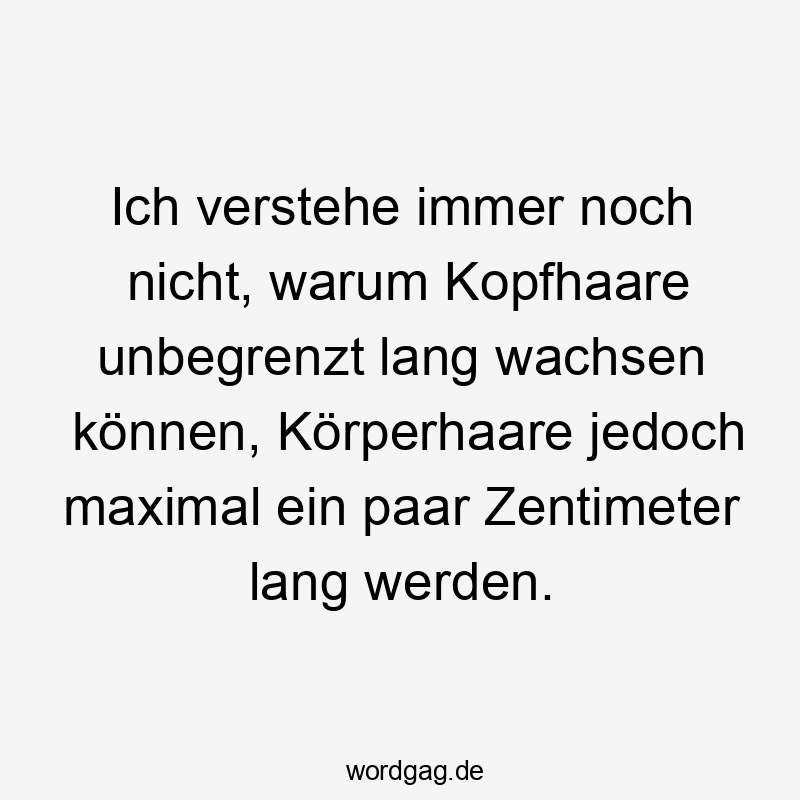 Witziger Spruch über haarige Ungleichheiten, humorvolle Betrachtung von Körper- und Kopfhaaren.