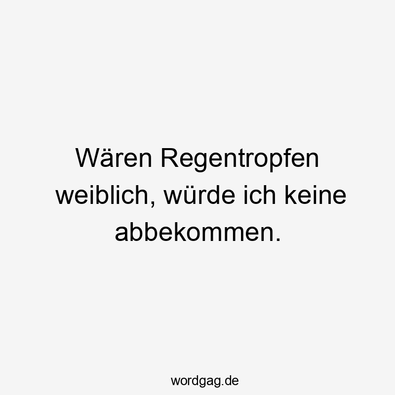 Witziger Spruch über Regen, humorvolle, freche Stimmung, spielt mit Geschlechterklischees.