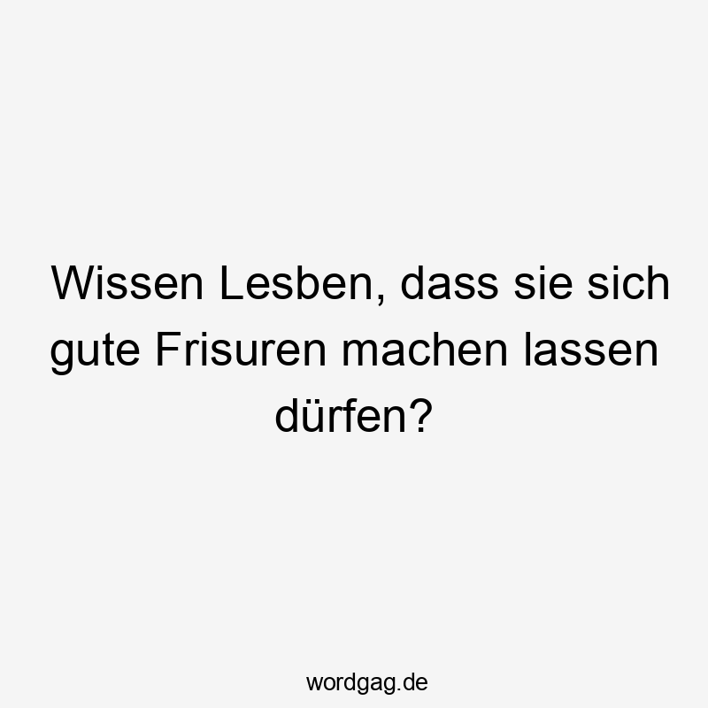 Frecher, humorvoller Spruch über Selbstbewusstsein und Frisuren bei Lesben.
