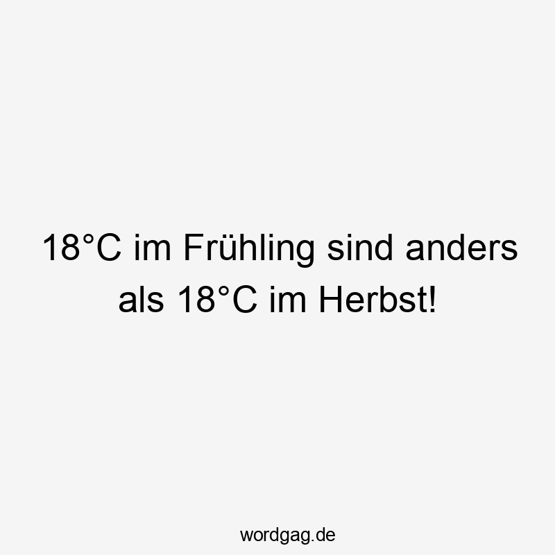 Witziger Spruch über Temperaturunterschiede im Frühling und Herbst, humorvolle Stimmung.