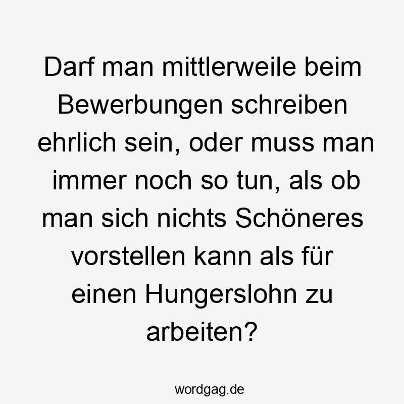 Humorvoller Spruch über die Wahrheit beim Bewerben – frech und witzig formuliert.